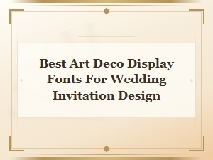 Best Art Deco Display Fonts for Wedding Invitation Design