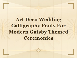 Art Deco Wedding Calligraphy Fonts for Modern Gatsby Themed Ceremonies