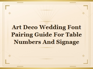 Art Deco Wedding Font Pairing Guide for Table Numbers and Signage