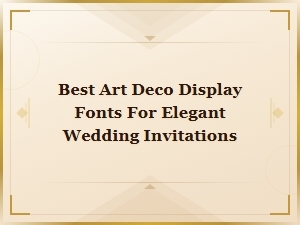 Best Art Deco Display Fonts for Elegant Wedding Invitations